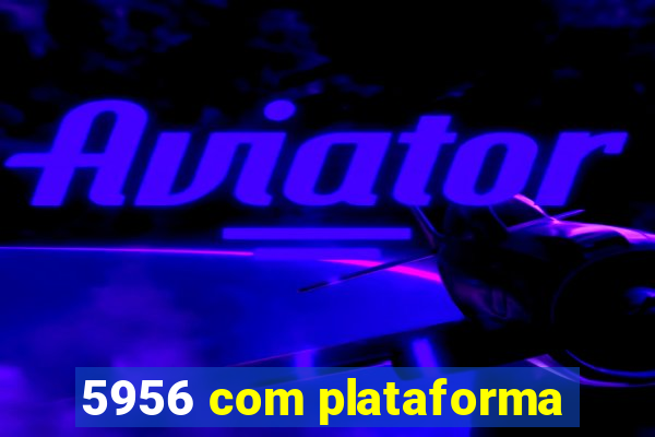 5956 com plataforma